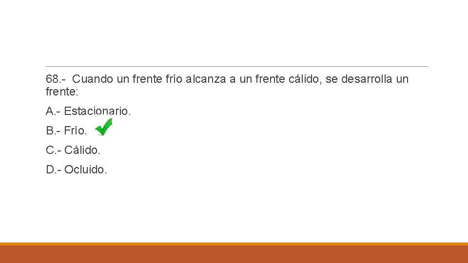 68. - Cuando un frente frío alcanza a un frente cálido, se desarrolla un