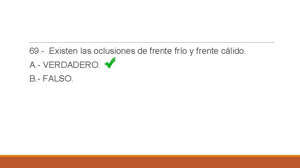 69. - Existen las oclusiones de frente frío y frente cálido. A. - VERDADERO.