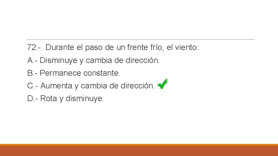 72. - Durante el paso de un frente frío, el viento: A. - Disminuye