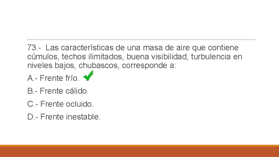 73. - Las características de una masa de aire que contiene cúmulos, techos ilimitados,