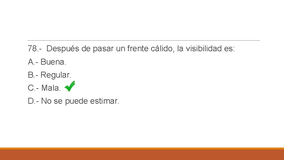 78. - Después de pasar un frente cálido, la visibilidad es: A. - Buena.