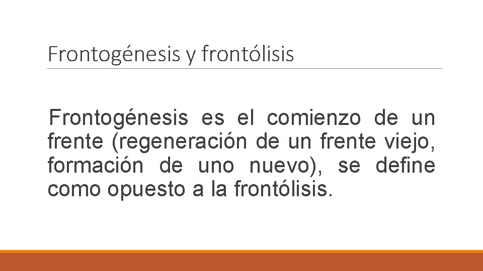 Frontogénesis y frontólisis Frontogénesis es el comienzo de un frente (regeneración de un frente