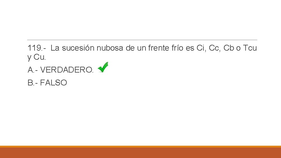 119. - La sucesión nubosa de un frente frío es Ci, Cc, Cb o