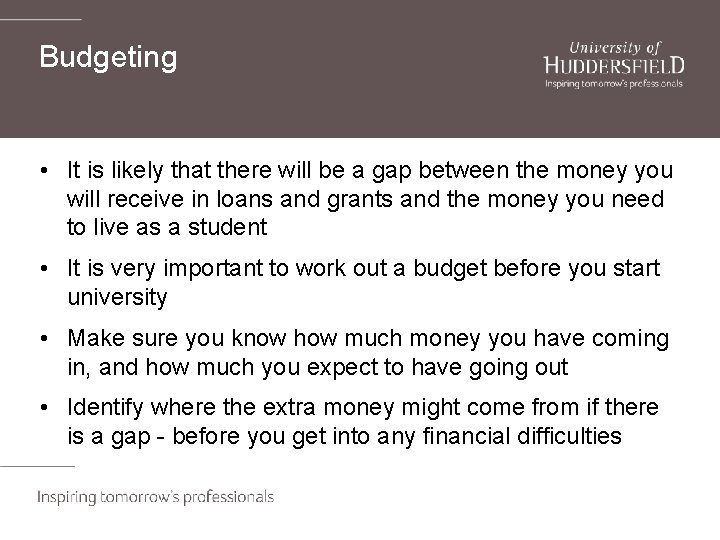 Budgeting • It is likely that there will be a gap between the money