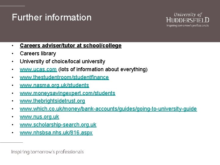 Further information • • • Careers adviser/tutor at school/college Careers library University of choice/local