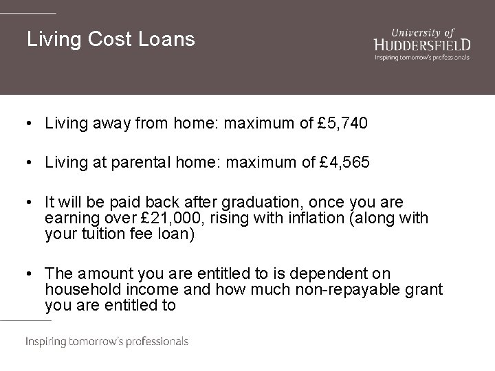 Living Cost Loans • Living away from home: maximum of £ 5, 740 •