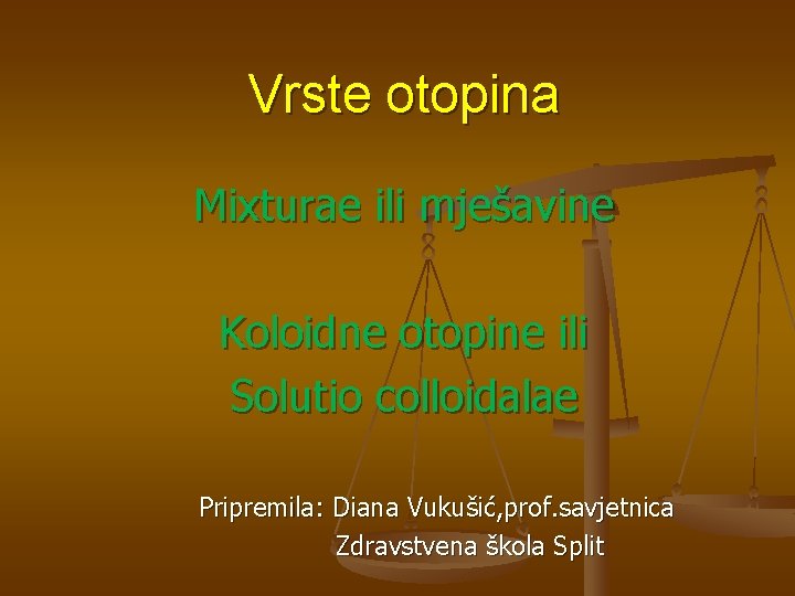 Vrste otopina Mixturae ili mješavine Koloidne otopine ili Solutio colloidalae Pripremila: Diana Vukušić, prof.