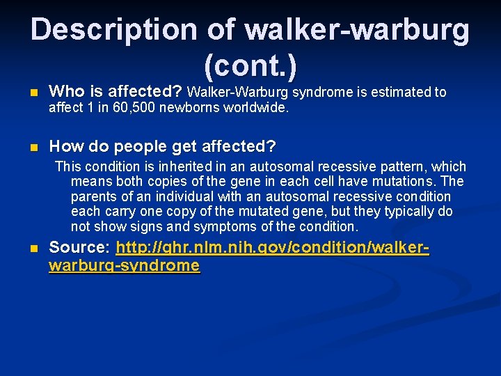 Description of walker-warburg (cont. ) n Who is affected? Walker-Warburg syndrome is estimated to Description of walker-warburg (cont. ) n Who is affected? Walker-Warburg syndrome is estimated to