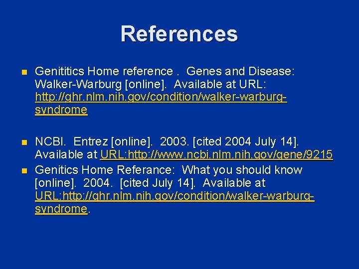 References n Genititics Home reference. Genes and Disease: Walker-Warburg [online]. Available at URL: http: