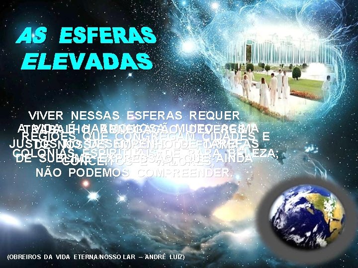 VIVER NESSAS ESFERAS REQUER ATRABALHO, VIDA É HARMONIOSA, ACIMA ABNEGAÇÃOMUITO , DEVERES REGIÕES QUE