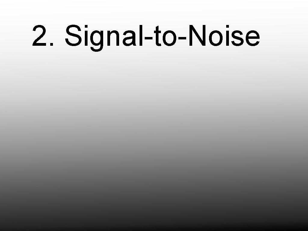 2. Signal-to-Noise 