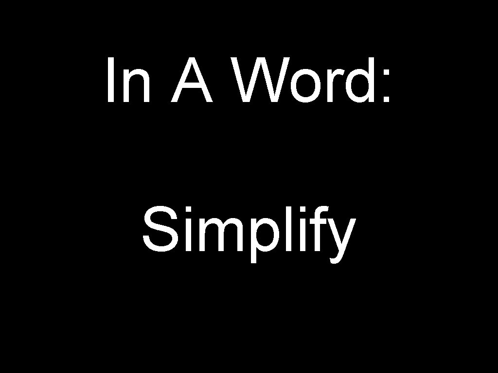 In A Word: Simplify 