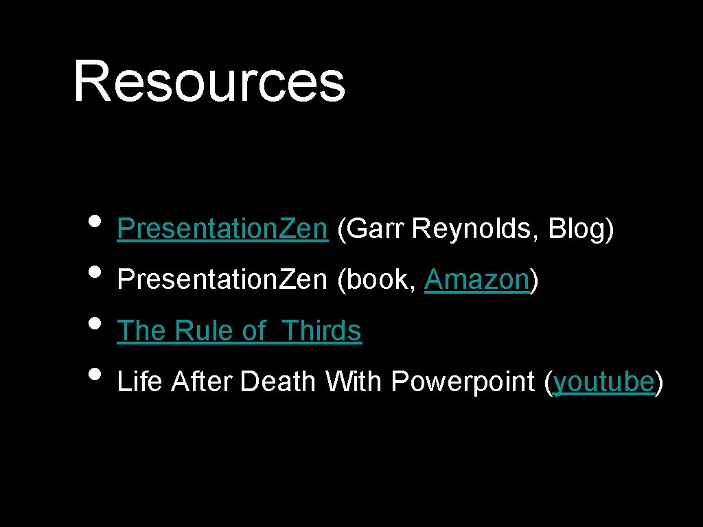 Resources • Presentation. Zen (Garr Reynolds, Blog) • Presentation. Zen (book, Amazon) • The