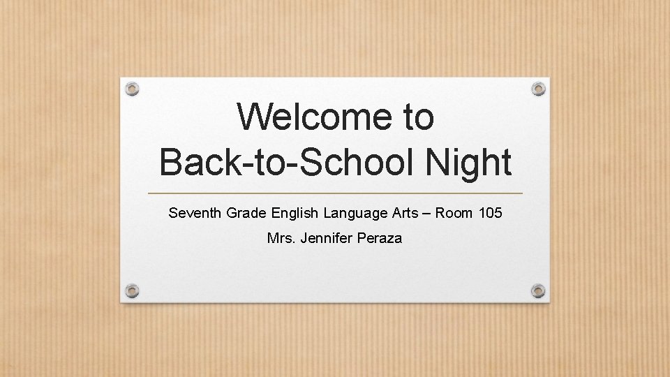 Welcome to Back-to-School Night Seventh Grade English Language Arts – Room 105 Mrs. Jennifer