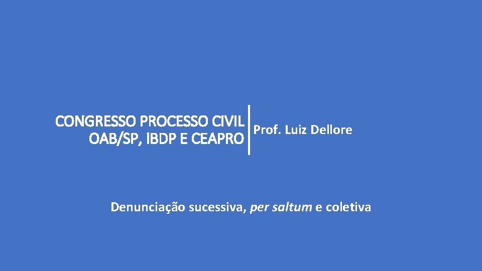 CONGRESSO PROCESSO CIVIL Prof. Luiz Dellore OAB/SP, IBDP E CEAPRO Denunciação sucessiva, per saltum