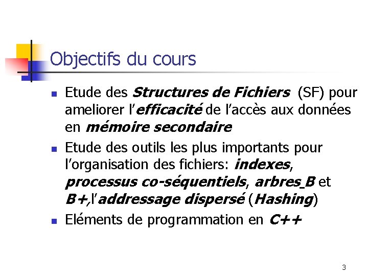 Objectifs du cours n n n Etude des Structures de Fichiers (SF) pour ameliorer