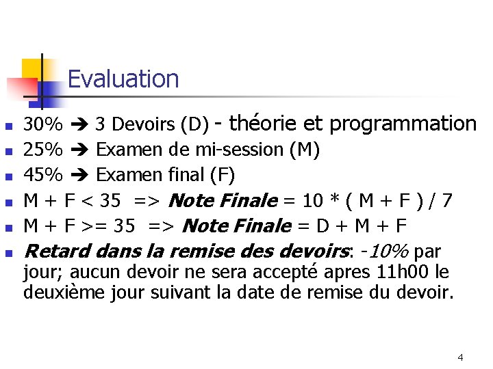 Evaluation n n n 30% 3 Devoirs (D) - théorie et programmation 25% Examen