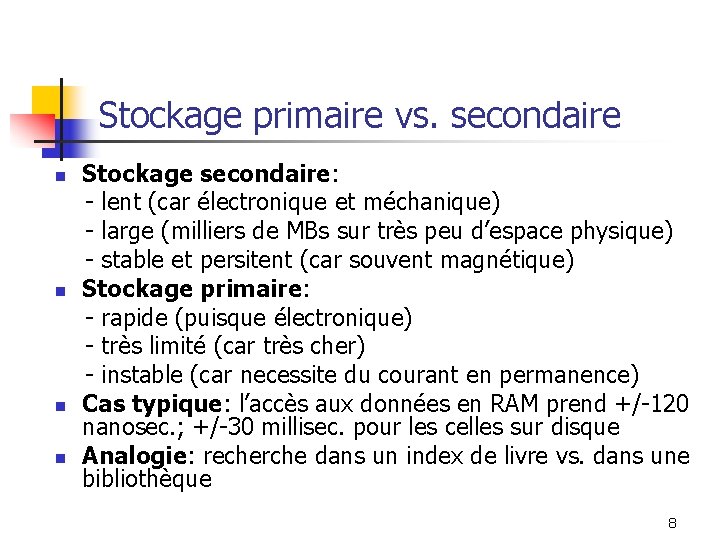 Stockage primaire vs. secondaire n n Stockage secondaire: - lent (car électronique et méchanique)