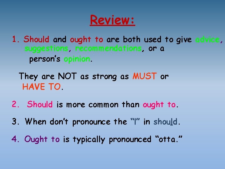 Review: 1. Should and ought to are both used to give advice, suggestions, recommendations,
