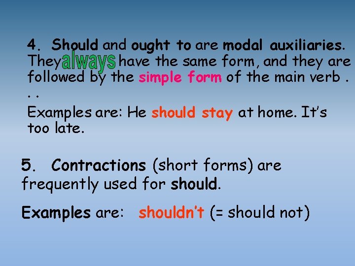 4. Should and ought to are modal auxiliaries. They have the same form, and