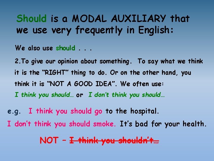 Should is a MODAL AUXILIARY that we use very frequently in English: We also