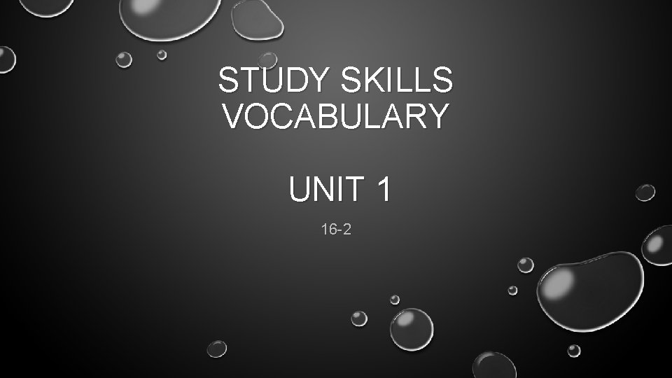STUDY SKILLS VOCABULARY UNIT 1 16 -2 