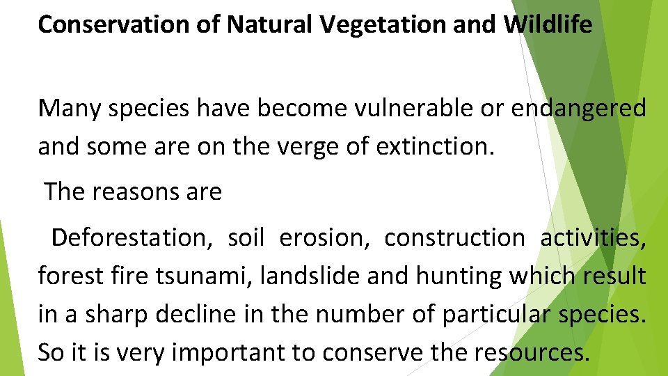 Conservation of Natural Vegetation and Wildlife Many species have become vulnerable or endangered and
