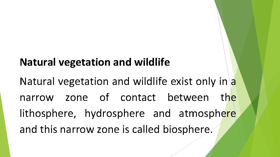 Natural vegetation and wildlife exist only in a narrow zone of contact between the