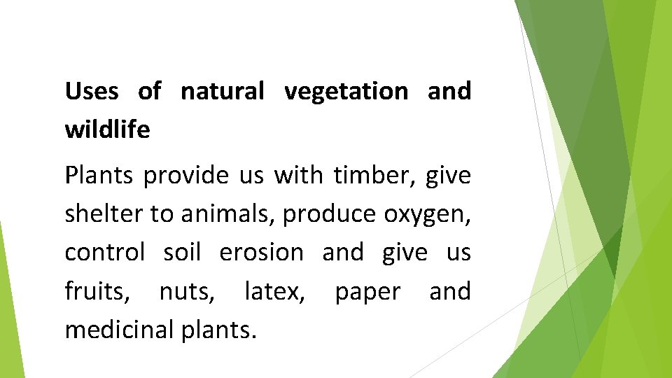 Uses of natural vegetation and wildlife Plants provide us with timber, give shelter to