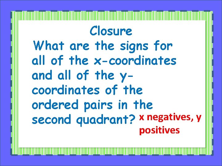 Closure What are the signs for all of the x-coordinates and all of the