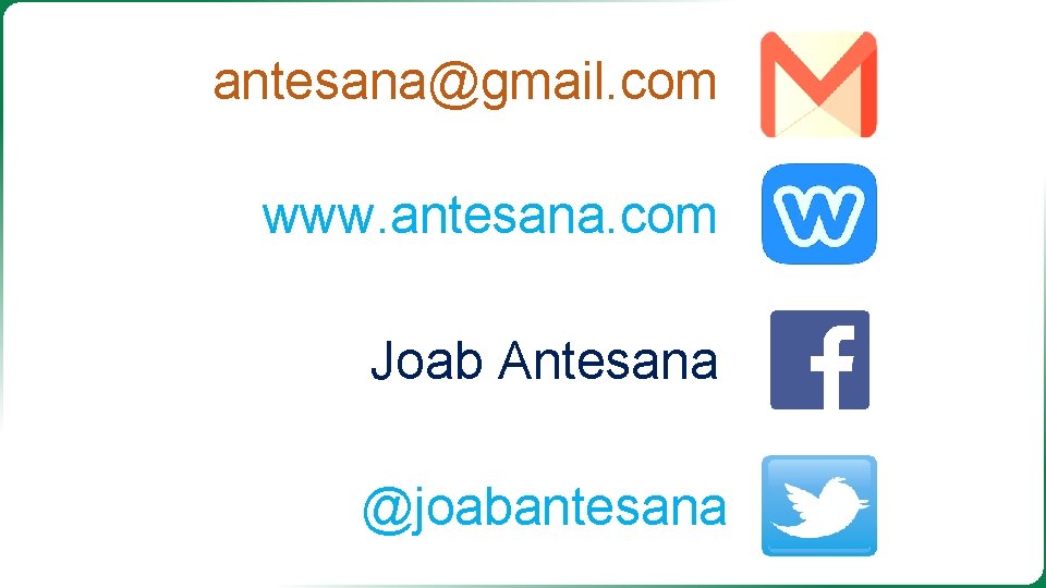 antesana@gmail. com www. antesana. com Joab Antesana @joabantesana 