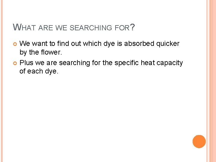 WHAT ARE WE SEARCHING FOR? We want to find out which dye is absorbed WHAT ARE WE SEARCHING FOR? We want to find out which dye is absorbed