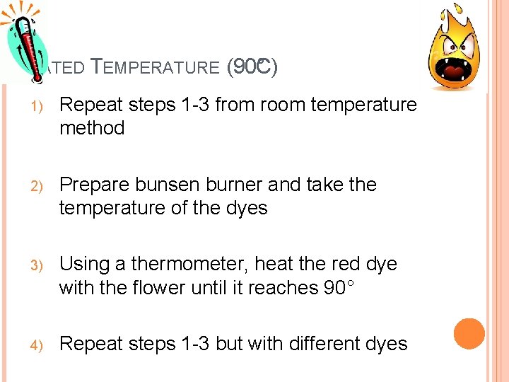 HEATED TEMPERATURE (90°C) 1) Repeat steps 1 -3 from room temperature method 2) Prepare HEATED TEMPERATURE (90°C) 1) Repeat steps 1 -3 from room temperature method 2) Prepare