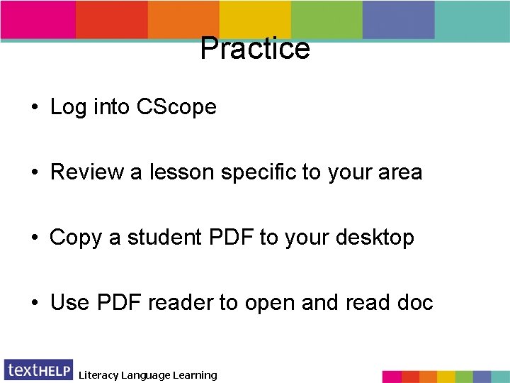 Practice • Log into CScope • Review a lesson specific to your area •