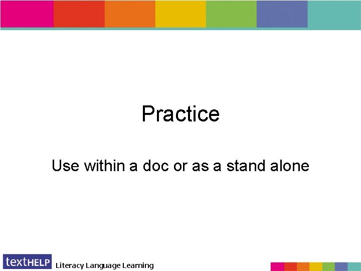 Practice Use within a doc or as a stand alone Literacy Language Learning 