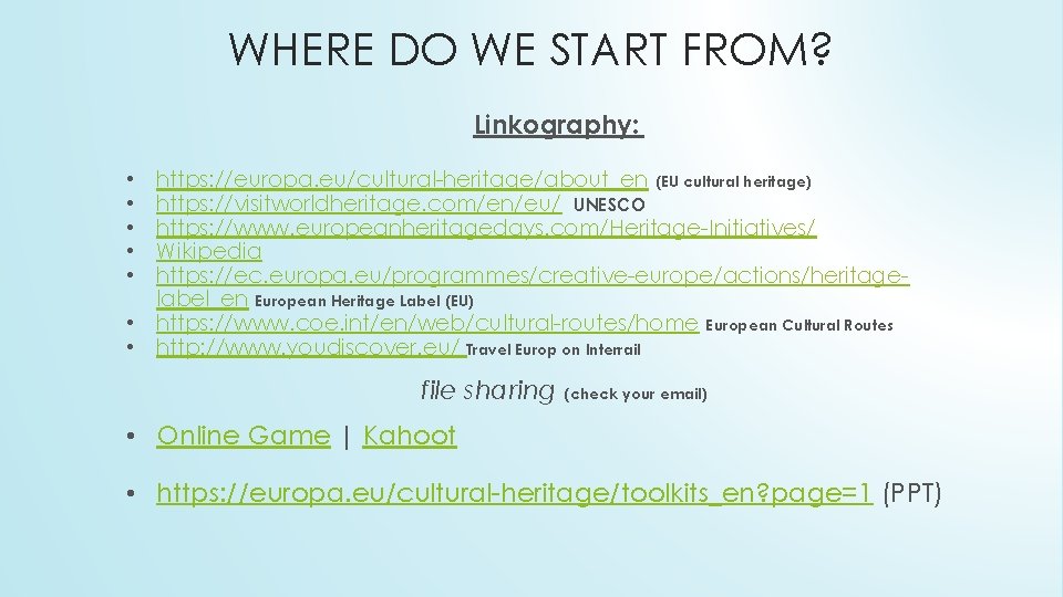 WHERE DO WE START FROM? Linkography: • • https: //europa. eu/cultural-heritage/about_en (EU cultural heritage)