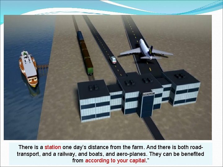 There is a station one day’s distance from the farm. And there is both