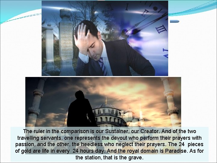 The ruler in the comparison is our Sustainer, our Creator. And of the two