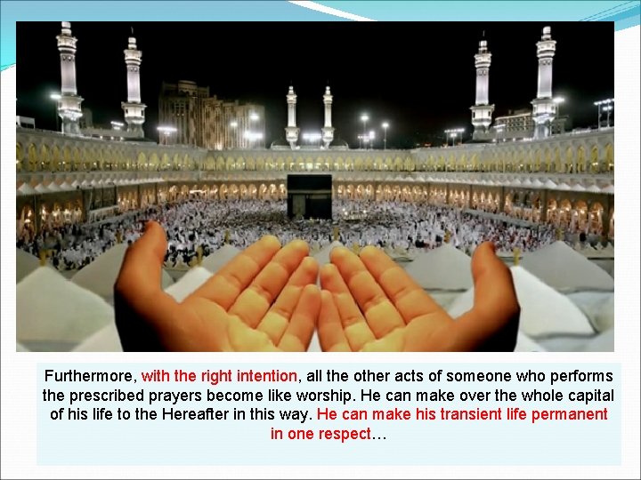 Furthermore, with the right intention, all the other acts of someone who performs the