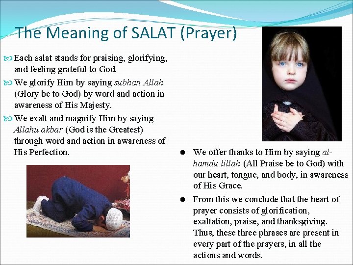 The Meaning of SALAT (Prayer) Each salat stands for praising, glorifying, and feeling grateful