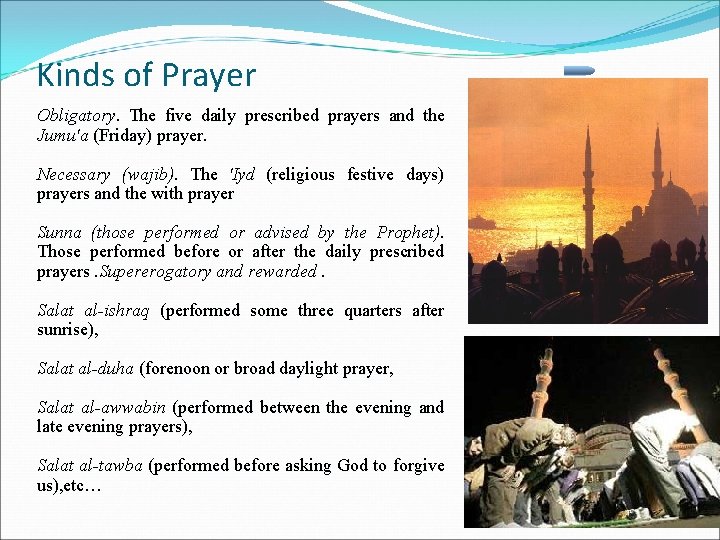 Kinds of Prayer Obligatory. The five daily prescribed prayers and the Jumu'a (Friday) prayer.