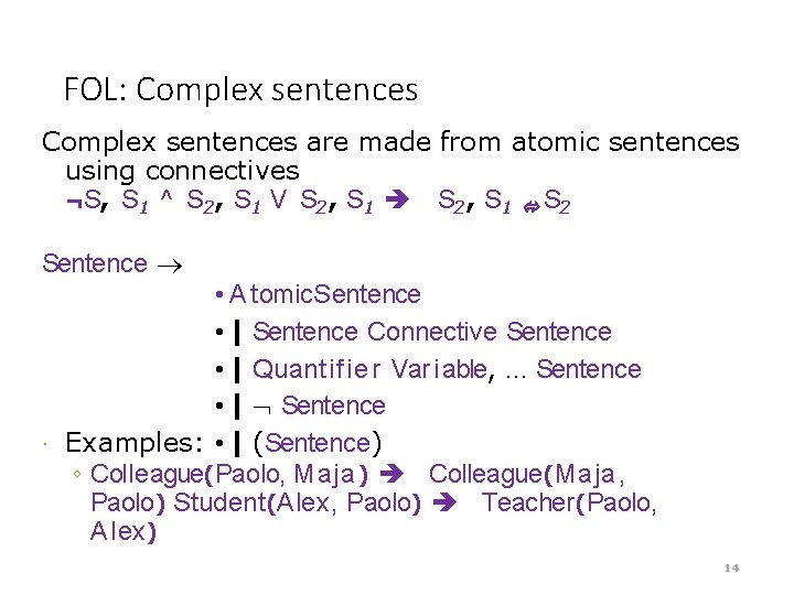 FOL: Complex sentences are made from atomic sentences using connectives ¬S, S 1 ^