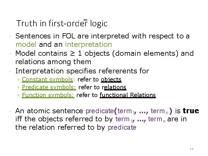 Truth in first-order logic Sentences in FOL are interpreted with respect to a model