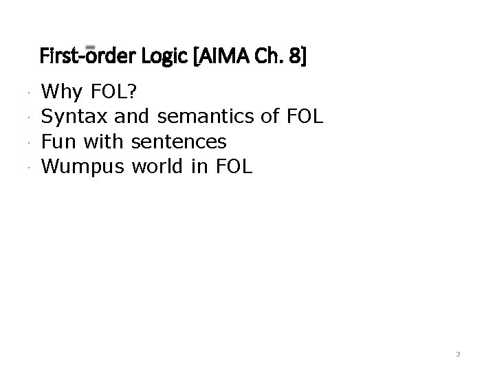 First-order Logic [AIMA Ch. 8] Why FOL? · Syntax and semantics of FOL ·