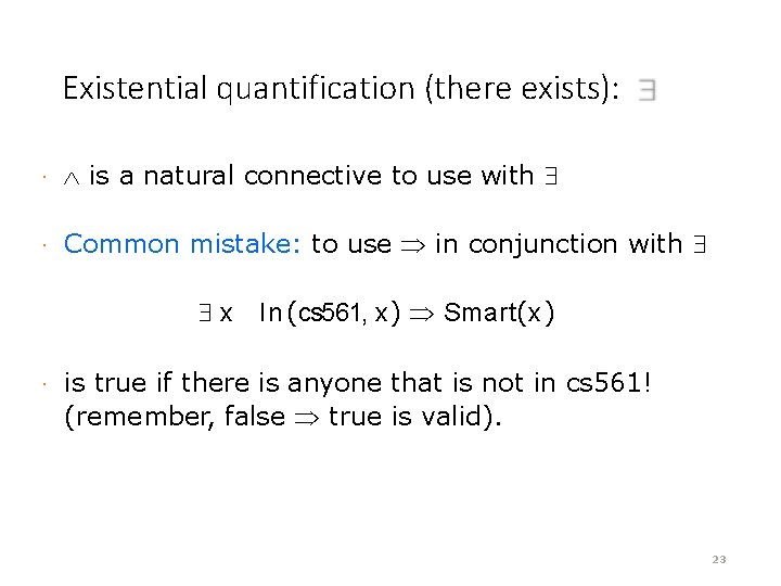 Existential quantification (there exists): · is a natural connective to use with · Common