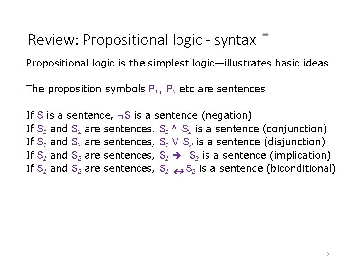 Review: Propositional logic - syntax · Propositional logic is the simplest logic—illustrates basic ideas