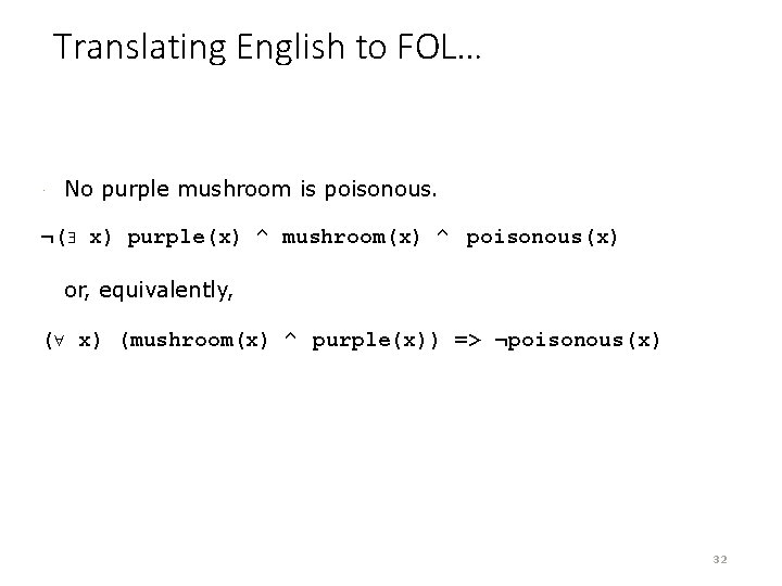 Translating English to FOL… · No purple mushroom is poisonous. ¬( x) purple(x) ^