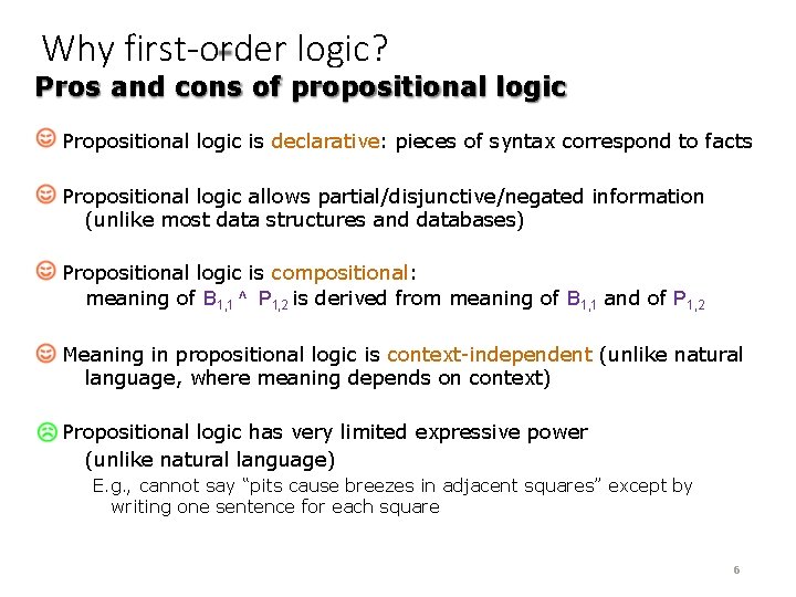 Why first-order logic? Pros and cons of propositional logic Propositional logic is declarative: pieces