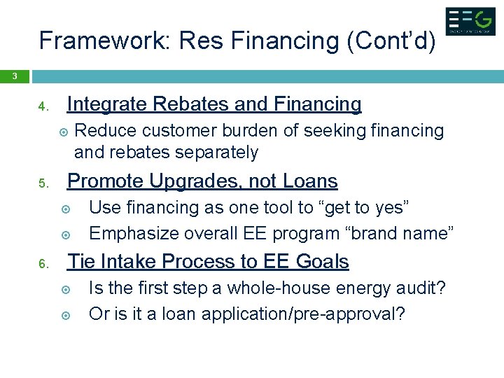 Framework: Res Financing (Cont’d) 3 4. Integrate Rebates and Financing 5. Promote Upgrades, not