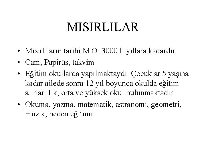 MISIRLILAR • Mısırlıların tarihi M. Ö. 3000 li yıllara kadardır. • Cam, Papirüs, takvim